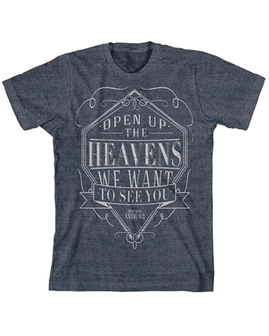 Open up the heavens we want to see you heather navy tee Meredith Andrews