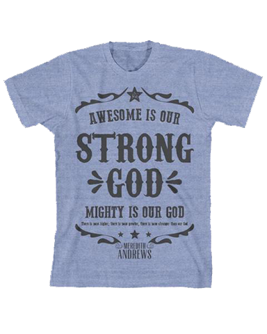 Awesome is our God mighty is our God blue tee Meredith Andrews
